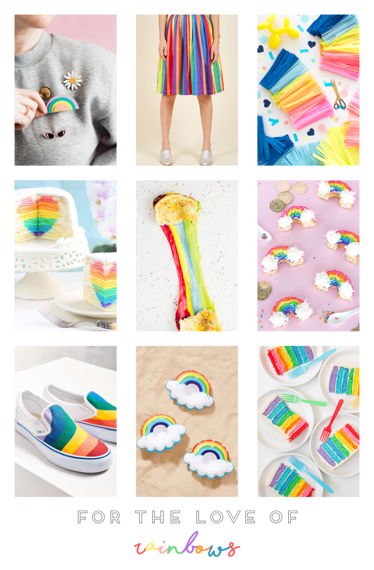FOR THE LOVE OF RAINBOWS.
