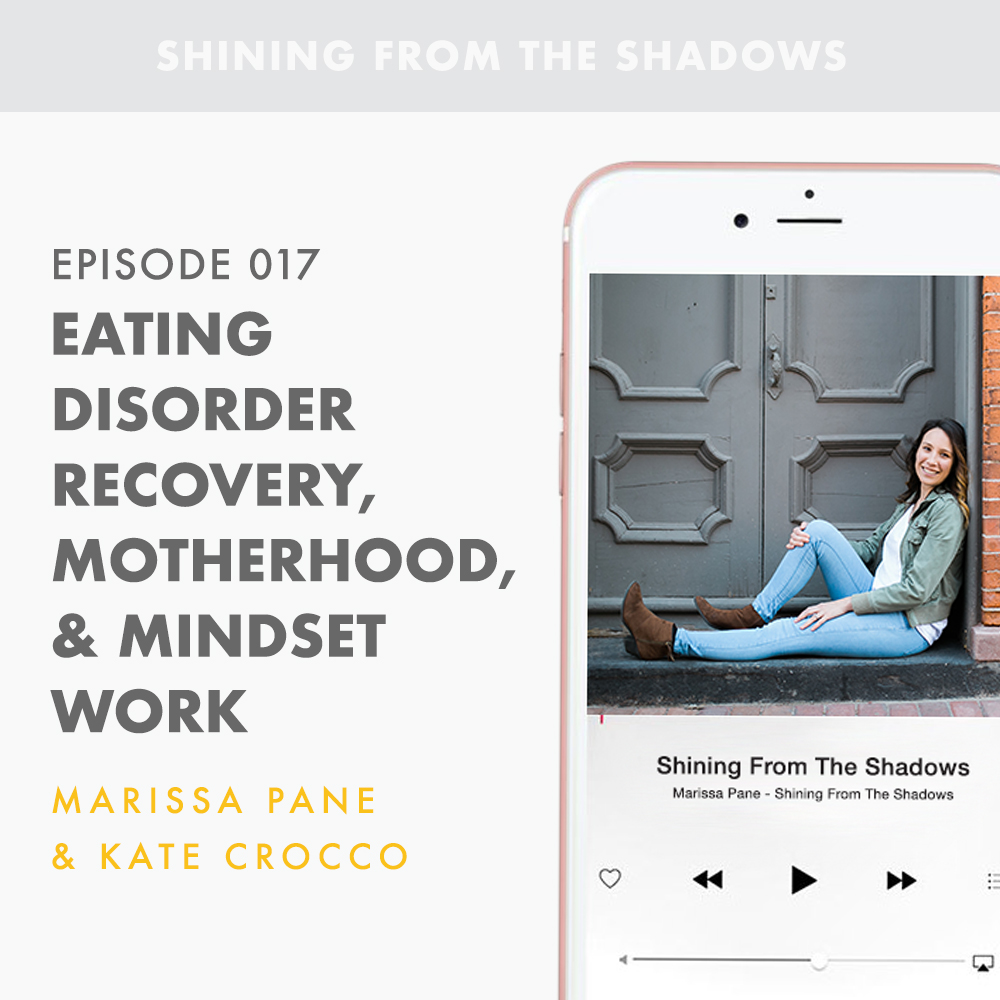 On Episode 17 of Shining From The Shadows I Talk About Eating Disorder Recovery, Mindset Work, and Motherhood with Kate Crocco