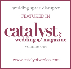 See Our Work in Volume One of Catalyst Wedding Magazine