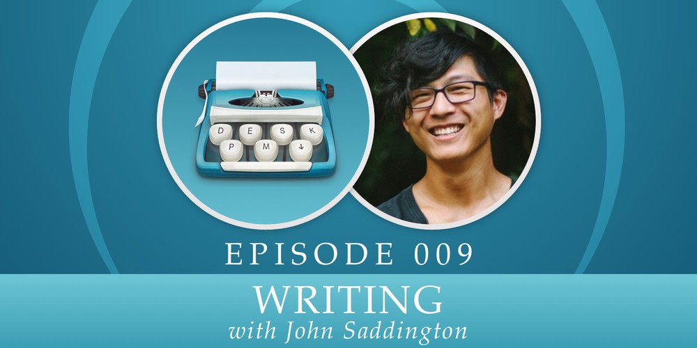 Episode 009: Writing, with John Saddington