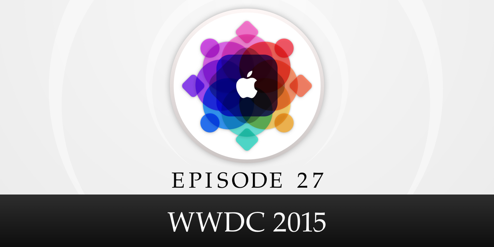 Episode 27: WWDC 2015