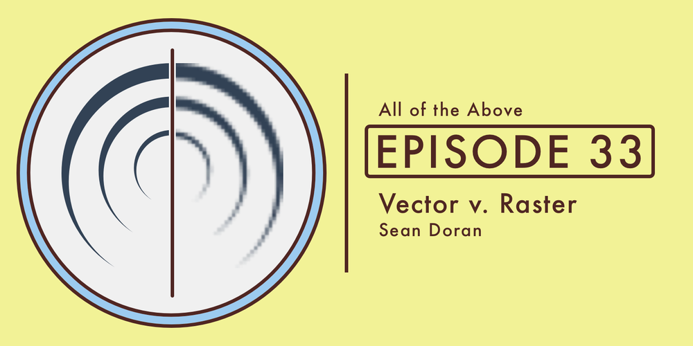 Episode 33: Vector v. Raster, with Sean Doran
