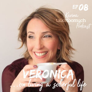 #08...about living a 'soberful' life with Psychotherapist Veronica Valli