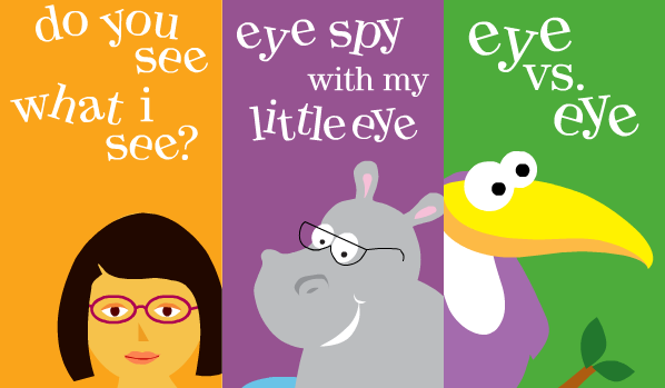 1. “Do you see what I see” shows kids how we all see the world through different eyes. 2. “Eye spy with my little eye” is a matching game that tests your child’s visual perception. 3.&nbsp;"Eye vs. eye" is a game that tests the differences between both of your child's eyes.