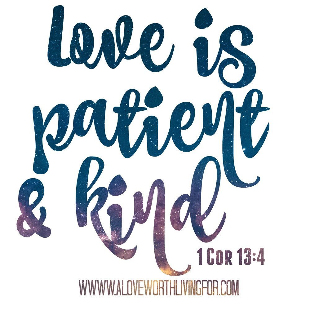 The Bible says that love is patient and love is kind We are called to