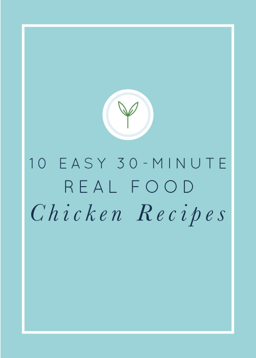 10 Easy 30-Minute Real Food Chicken Recipes — Real Food Whole Life