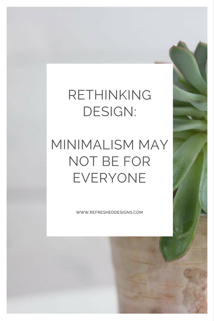 rethinking design: minimalism may not be for everyone