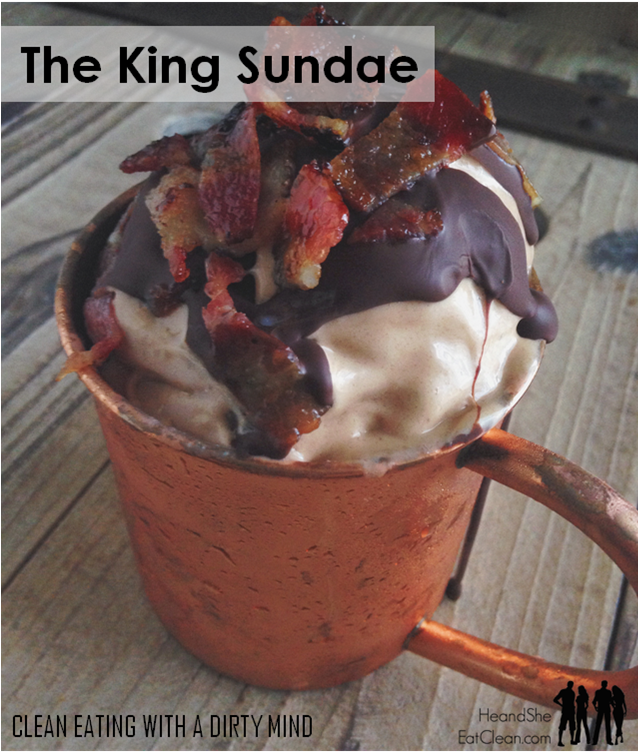 the-king-sundaes-clean-eating-with-a-dirty-mind-he-and-she-eat-clean-dessert-treat.png