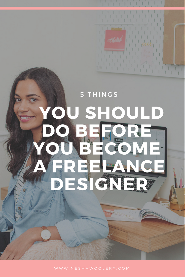 5 Things You Should Do Before You Become A Freelance Designer — Nesha ...