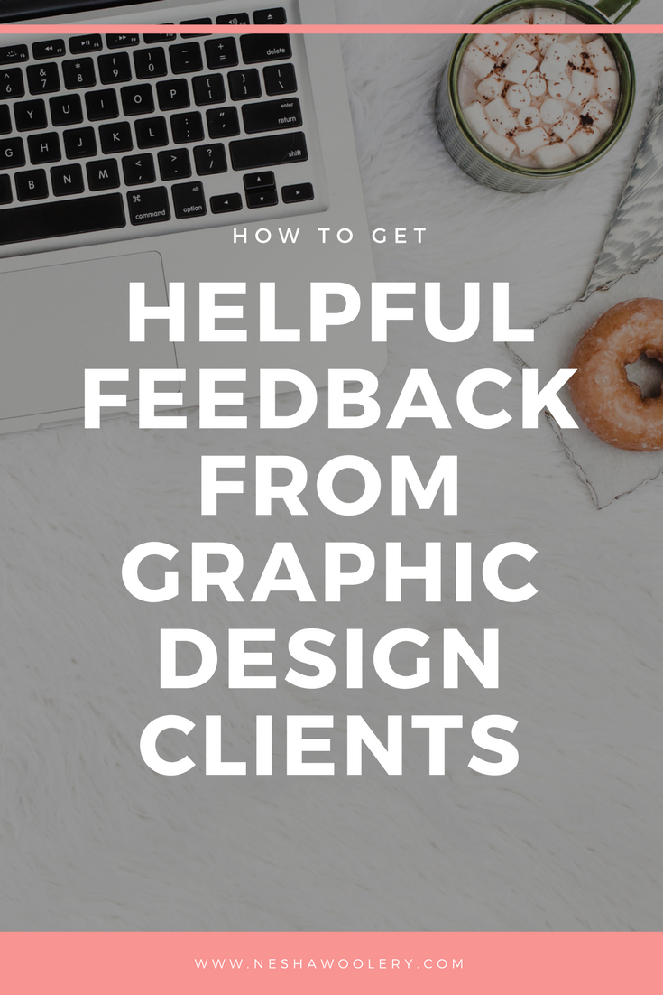  How to get helpful feedback from graphic design clients by nesha woolery | freelance graphic designer | freelance web designer | freelance print designer 