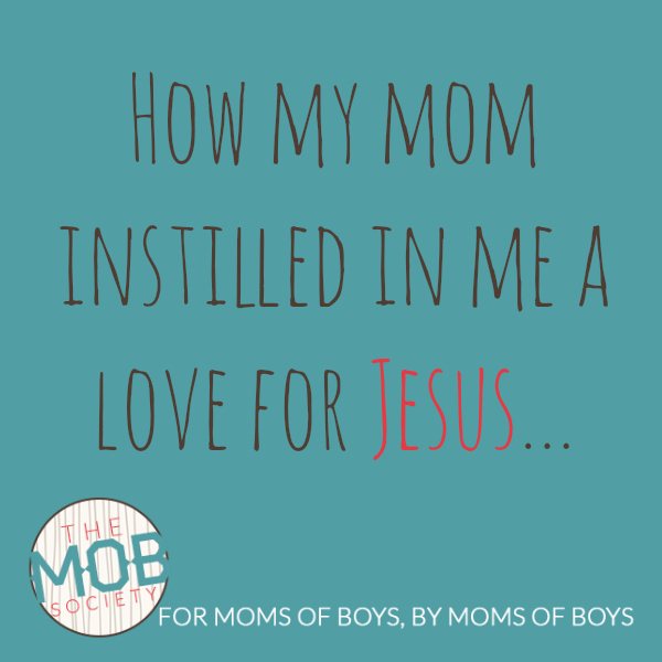 My Mom Instilled a Love for Jesus