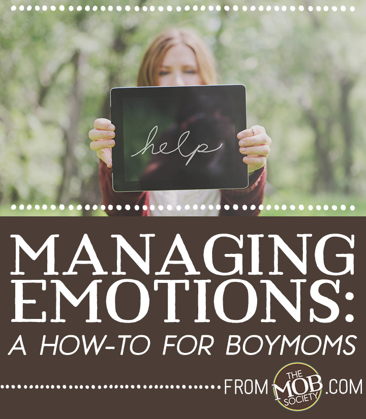 Managing Emotions: A How-To for BoyMoms via The MOB Society