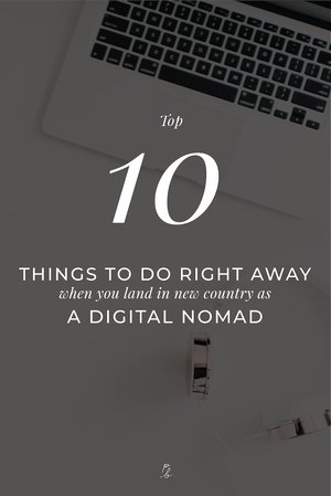 top 10 things to do right away when you land in a new country as a digital nomad