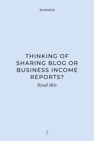 Thinking of sharing blog or business income reports? Read this