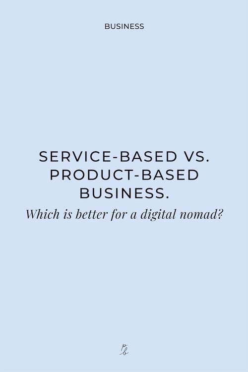 service based vs. product based business. Which is better for a digital nomad?