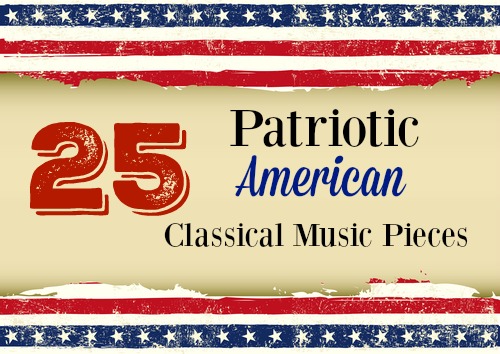  25 Patriotic American Classical Music Pieces 