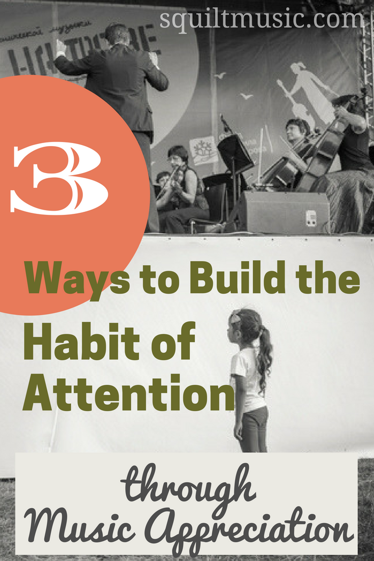 3 Ways to Build the Habit of Attention Through Music Appreciation