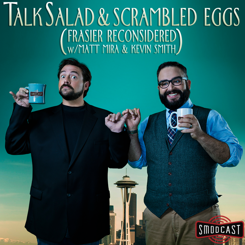 Talk Salad and Scrambled Eggs (Frasier Reconsidered w/ Matt Mira and Kevin Smith)