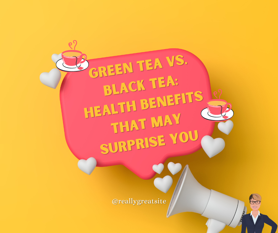 Green Tea vs. Black Tea: Health Benefits that May Surprise You ...