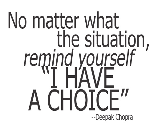 Remember you have a choice...