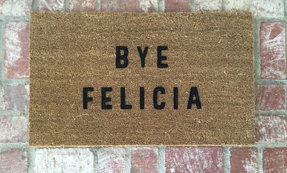 Bye Felicia $34