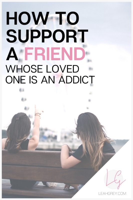 How to Support a Friend Whose Loved One is an Addict
