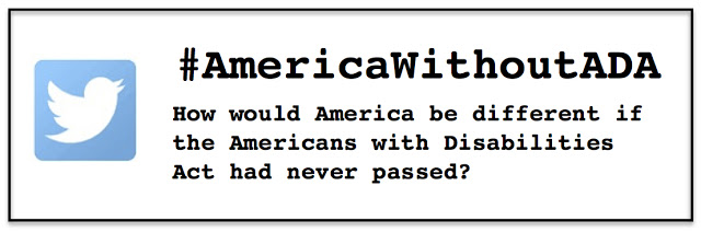#AmericaWithoutADA - How would America be different if the Americans with Disabilities Act had never passed?