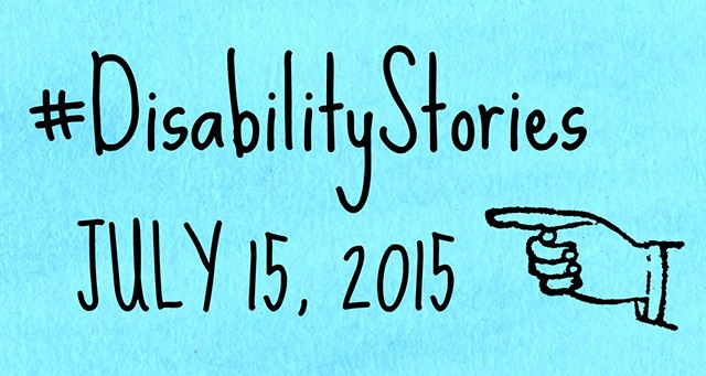 Blue box that says “#DisabilityStories July 15, 20150” with a pointing hand symbol.