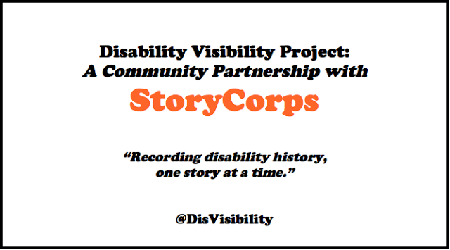 Disability Visibility Project: a community project with StoryCorps. “Recording disability history one story at a time.” @DisVisibiliy.