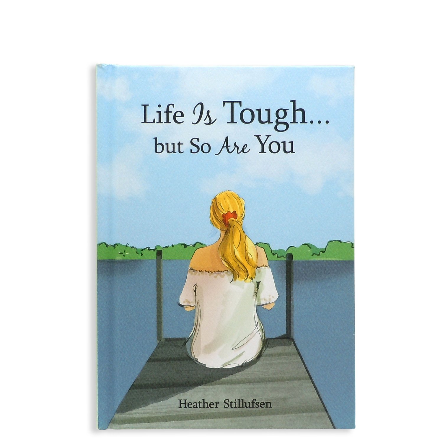 Life Is Tough... but So Are You by Heather Stillufsen