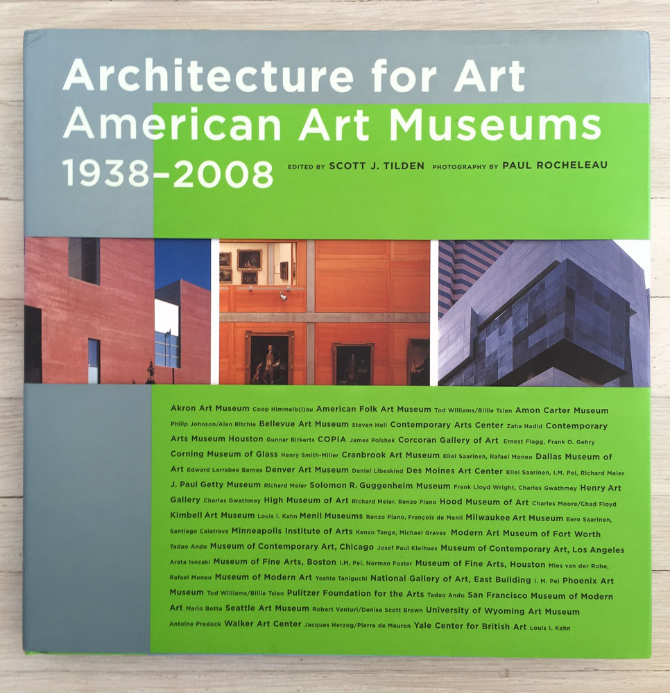   Architecture for Art: American Art Museums, 1938–2008  Edited by Scott Tilden; Photography by Paul Rocheleau; Intro by Wim de Wit. Concept and Acquisition by Richard Olsen. Barbara Burn, Editor. Henk van Assen, Graphic Designer. Maria Pia Gramaglia, Production Manager. Harry N. Abrams, Publisher. 
