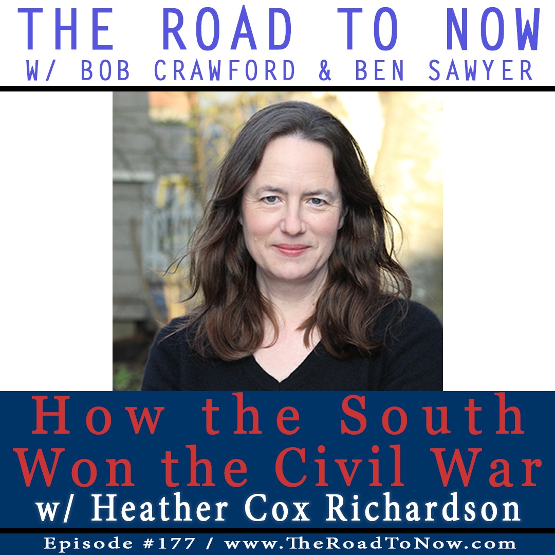 The Road To Now #177 How the South Won the Civil War w/ Heather Cox  Richardson