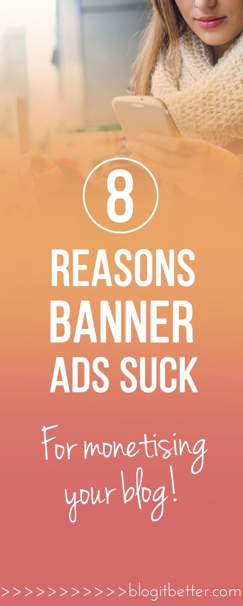 8 Reasons Why Banner Ads Are The Dumbest Way To Monetise Your Blog! - Blog it Better!