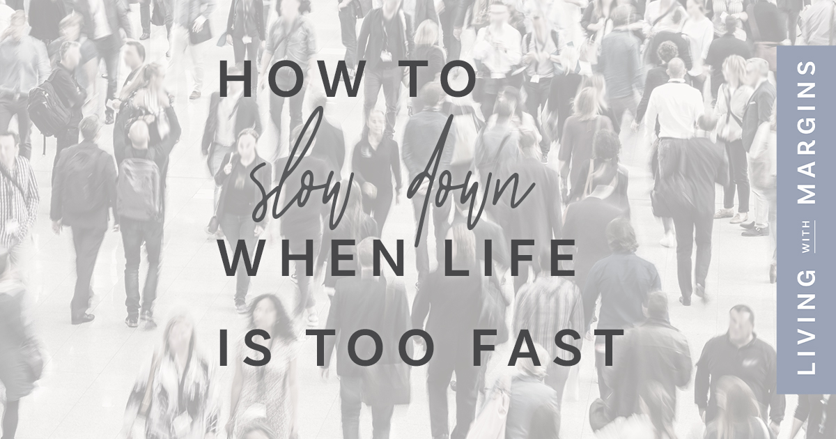 How to slow down when life is too fast — Living with Margins