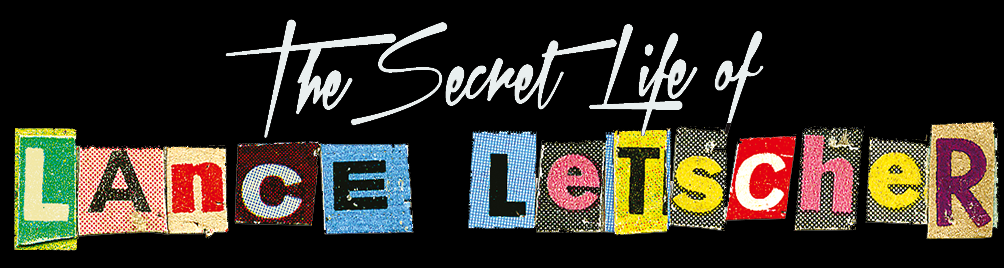 The Secret Life of Lance Letscher