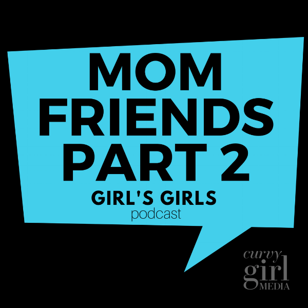 mom friends girls girls podcast (2).png