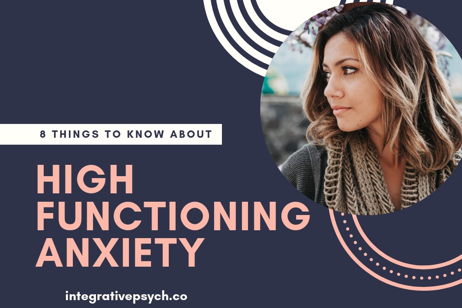 8 Things People With High Functioning Anxiety Want You to Know — Integrative Psychotherapy Mental Health Blog
