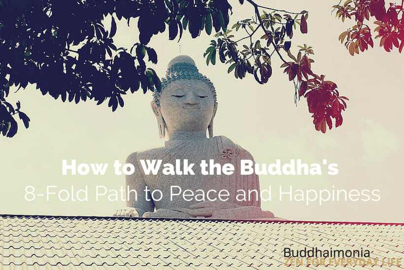 How to Walk the Buddha's 8-Fold Path to Peace and Happiness via Buddhaimonia