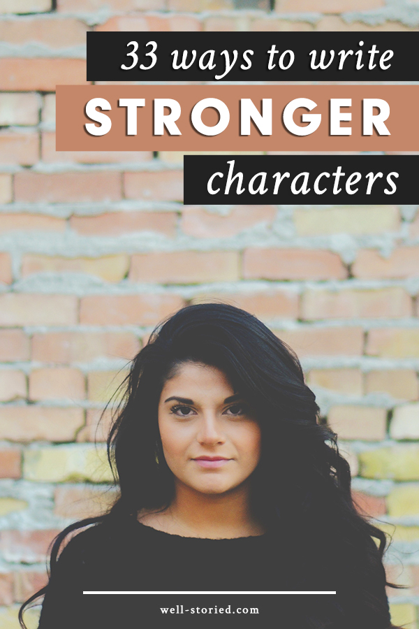 33 Ways To Write Stronger Characters Well Storied