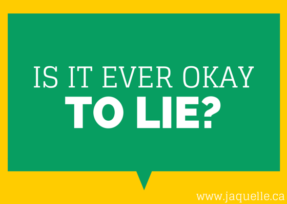 Is It Ever Okay to Lie? — Jaquelle Crowe