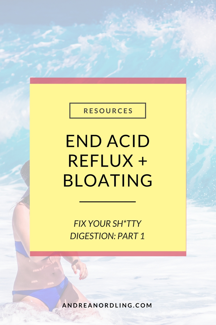 help your digestion: end acid reflux + bloating (part 1