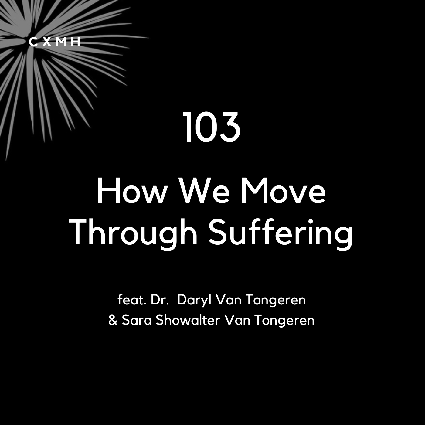 103 - How We Move Through Suffering (feat. Dr. Daryl Van Tongeren & Sara Showalter Van Tongeren)