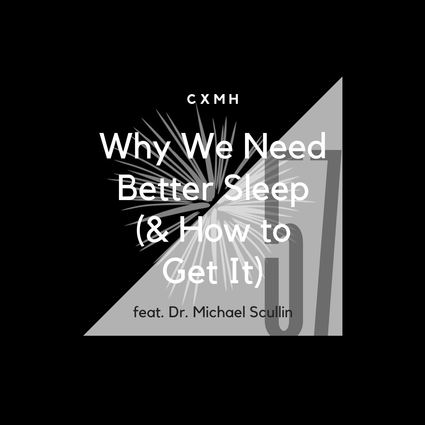 57 - Why We Need Better Sleep (& How to Get It) (feat. Dr. Michael Scullin)