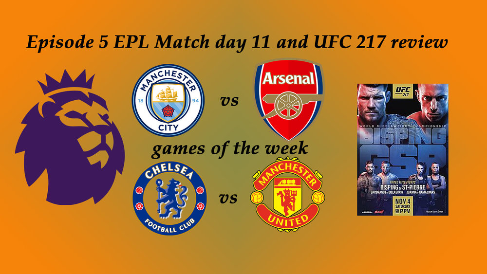Episode 5 EPL Match day 10 and UFC 217 review.jpg