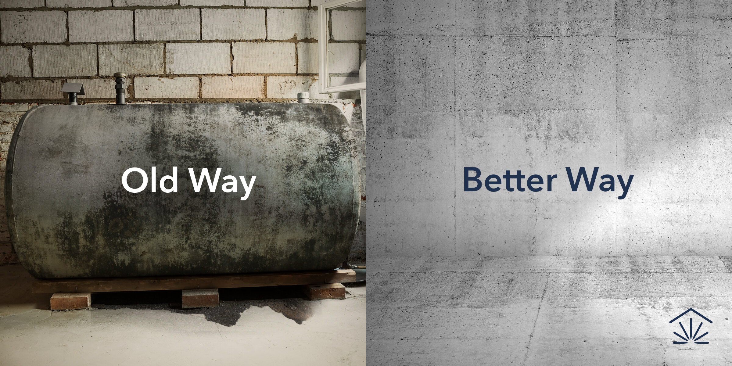 A side by side ad of a leaking oil tank, labeled 'Old Way' and an empty basement labeled 'Better way'.