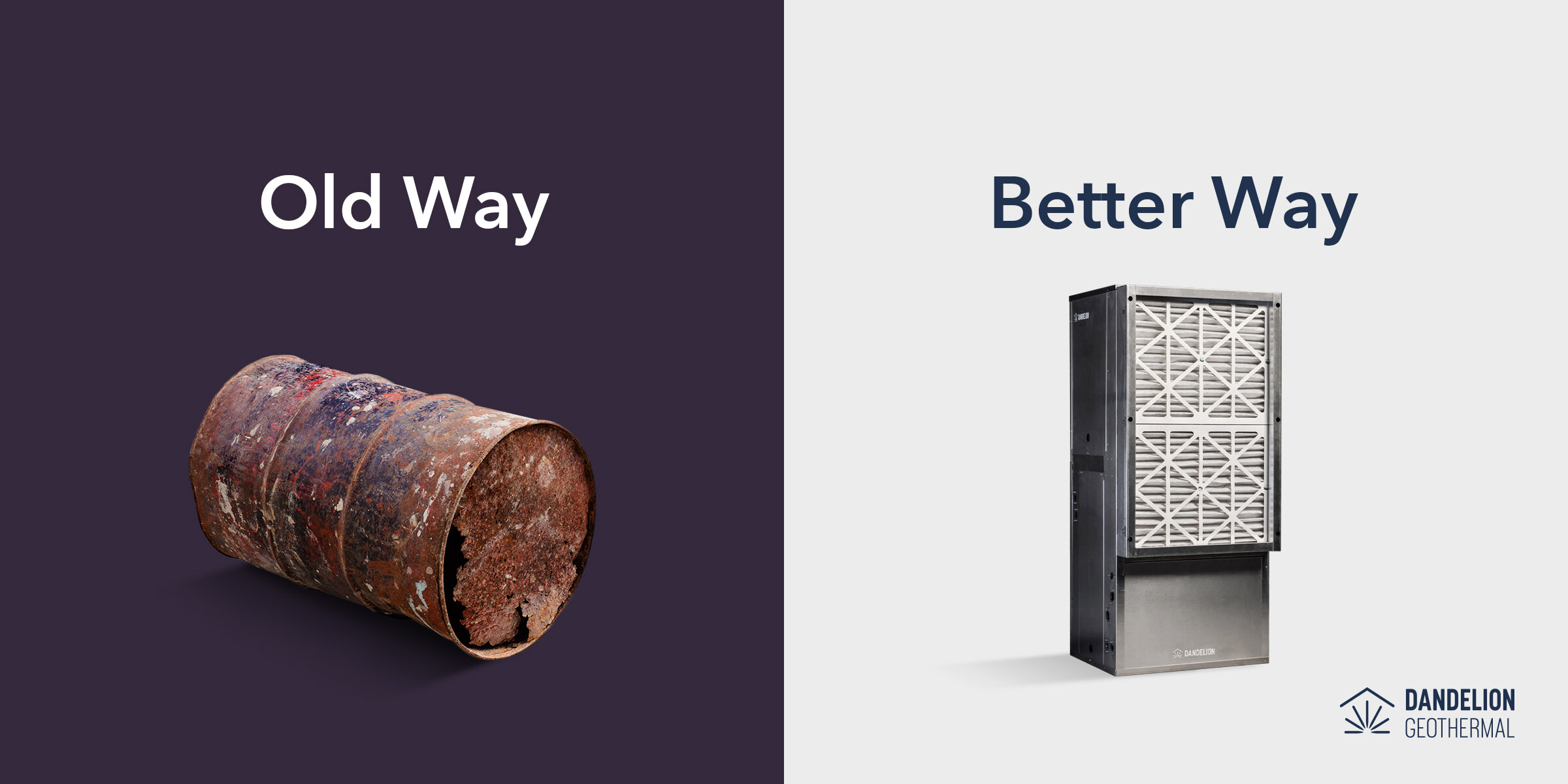 A side by side ad of an oil drum, labeled 'Old Way' and a Dandelion Geothermal unit labeled 'Better way'.