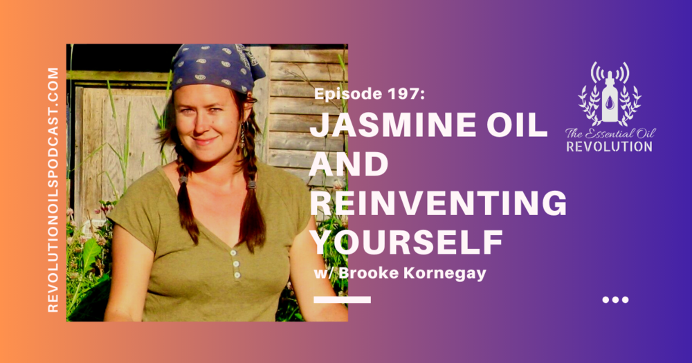  197: Jasmine Oil and Reinventing Yourself 