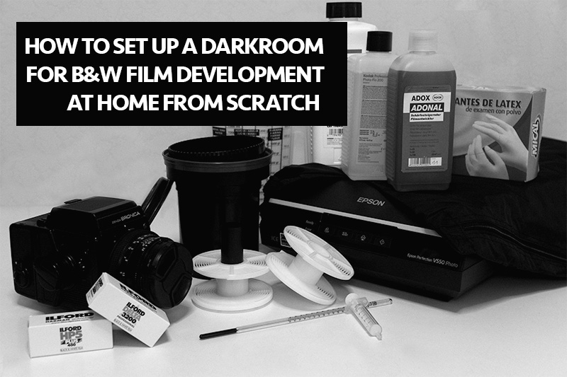 How to develop 35mm black and white film at home How To Set Up A Darkroom For B W Film Development At Home From Scratch A Shopping List Aows