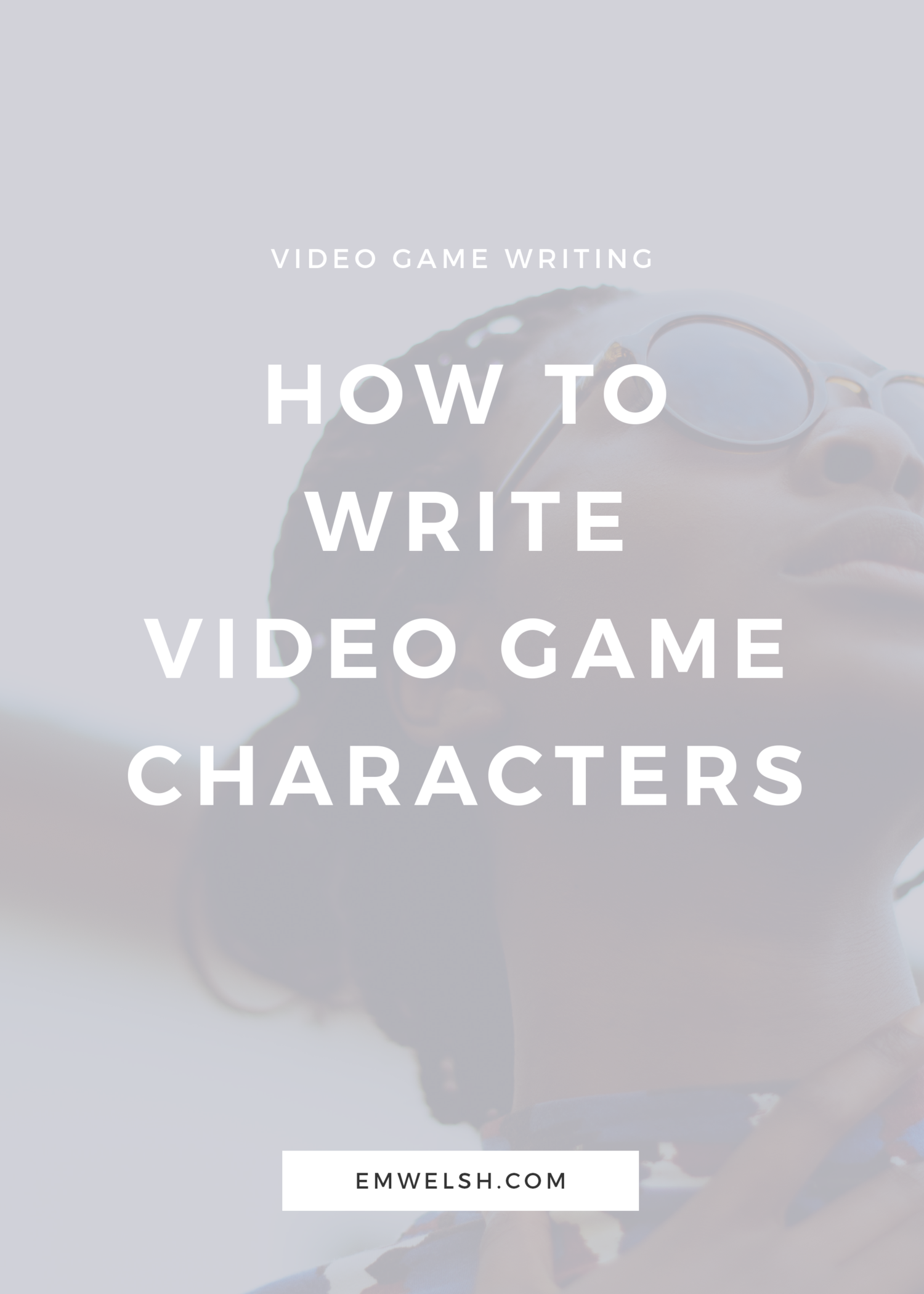 How to Write Video Game Characters — E.M. Welsh