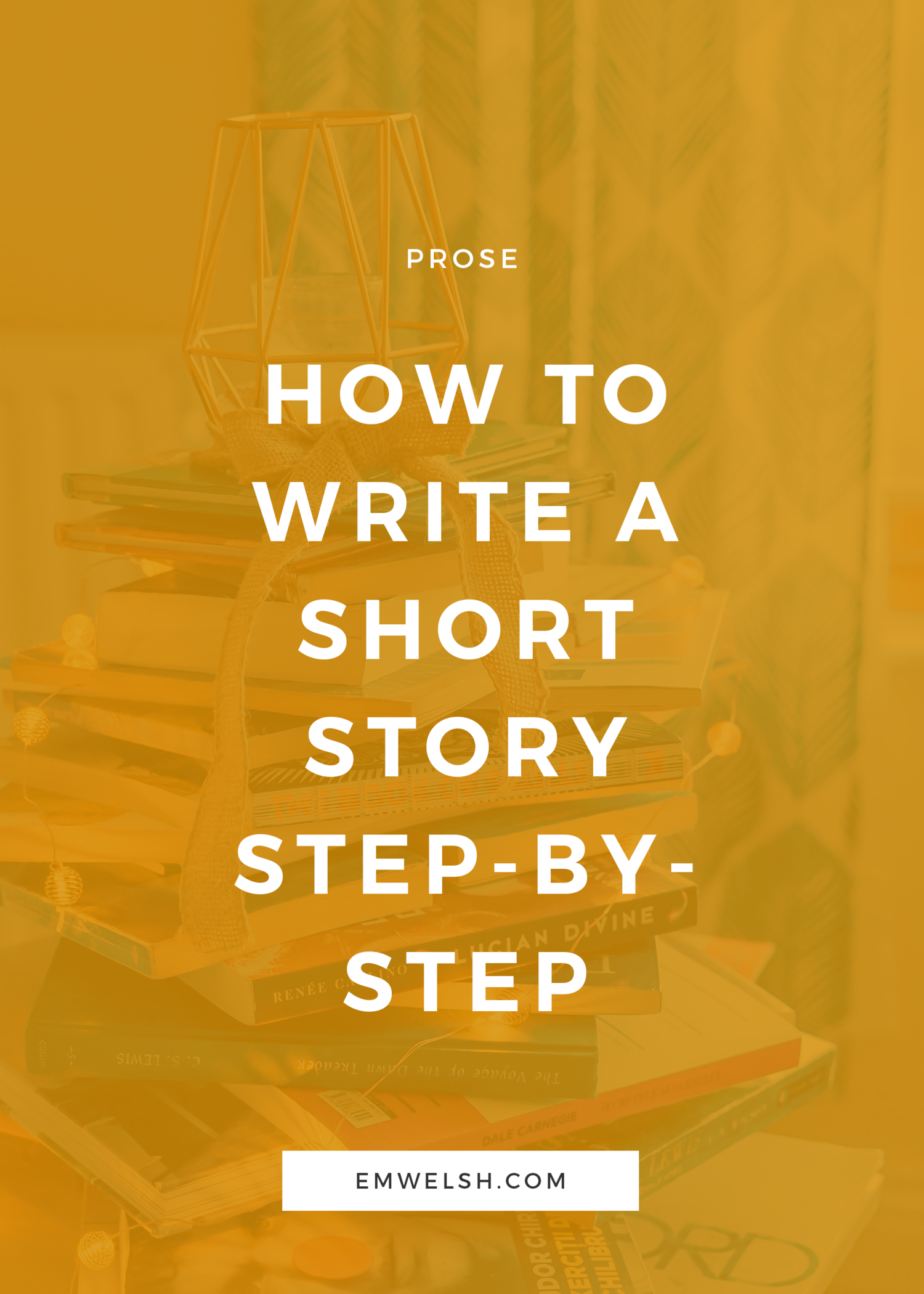 How to Write a Short Story Step-by-Step — E.M. Welsh